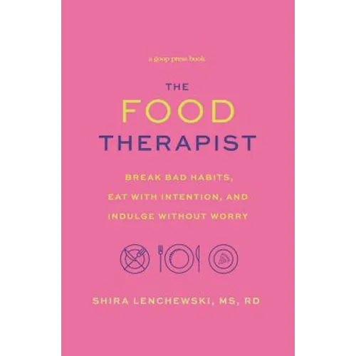 The Food Therapist: Break Bad Habits, Eat with Intention, and Indulge Without Worry - Paperback