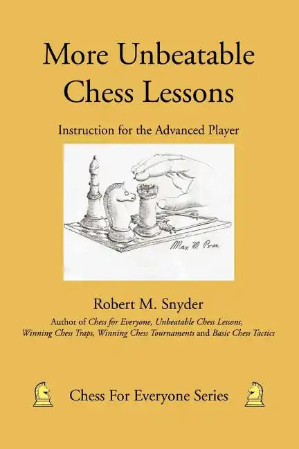 More Unbeatable Chess Lessons: Instruction for the Advanced Player - Paperback