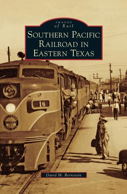 Southern Pacific Railroad in Eastern Texas - Hardcover