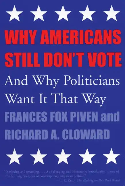 Why Americans Still Don't Vote: And Why Politicians Want It That Way - Paperback