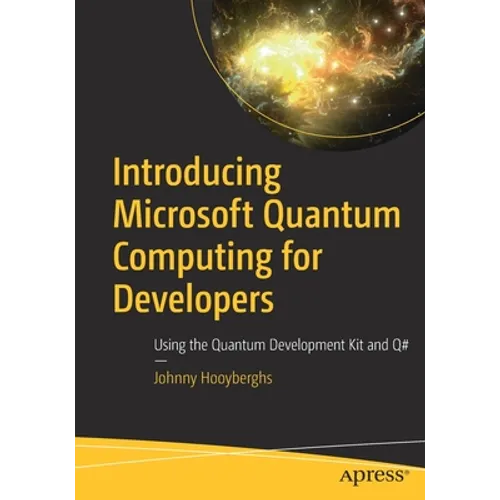 Introducing Microsoft Quantum Computing for Developers: Using the Quantum Development Kit and Q# - Paperback