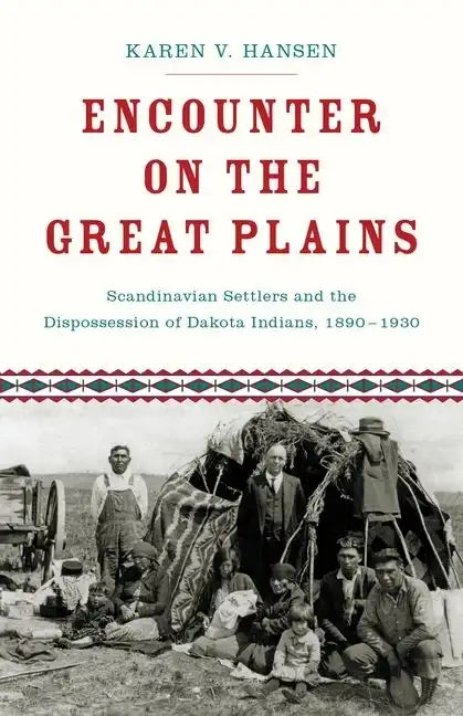 Encounter on the Great Plains: Scandinavian Settlers and the Dispossession of Dakota Indians, 1890-1930 - Hardcover
