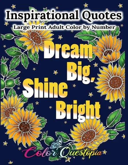 Inspirational Quotes Large Print Adult Color by Number - Dream Big, Shine Bright: Positive, Motivational and Uplifting Coloring Book - Paperback