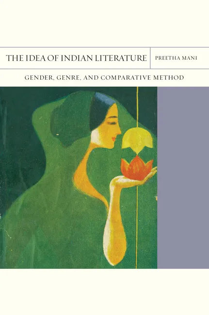 The Idea of Indian Literature: Gender, Genre, and Comparative Method Volume 41 - Paperback