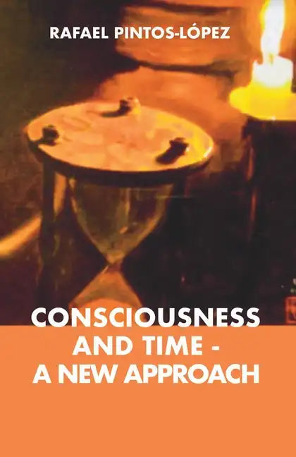 Consciousness and Time - a New Approach - Paperback