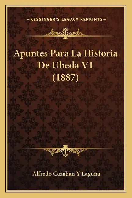 Apuntes Para La Historia De Ubeda V1 (1887) - Paperback