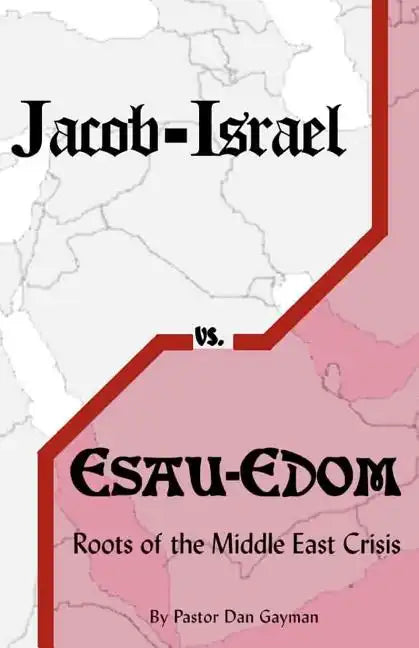 Jacob-Israel vs. Esau-Edom: Roots of the Middle East Crisis - Paperback