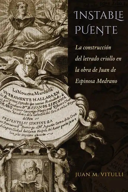 Instable Puente: La Construcción del Letrado Criollo En La Obra de Juan de Espinosa Medrano - Paperback