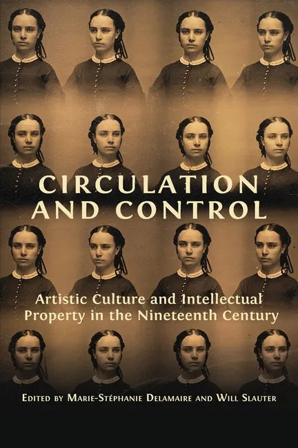 Circulation and Control: Artistic Culture and Intellectual Property in the Nineteenth Century - Paperback