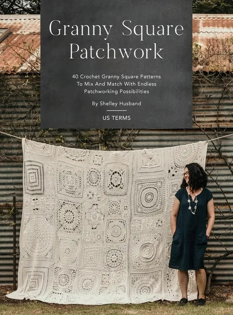 Granny Square Patchwork US Terms Edition: 40 Crochet Granny Square Patterns to Mix and Match with Endless Patchworking Possibilities - Hardcover