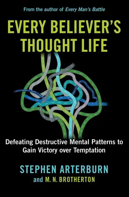 Every Believer's Thought Life: Defeating Destructive Mental Patterns to Gain Victory Over Temptation - Hardcover