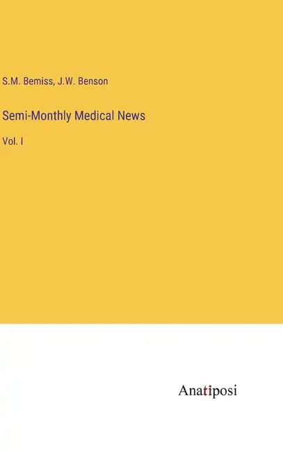 Semi-Monthly Medical News: Vol. I - Hardcover