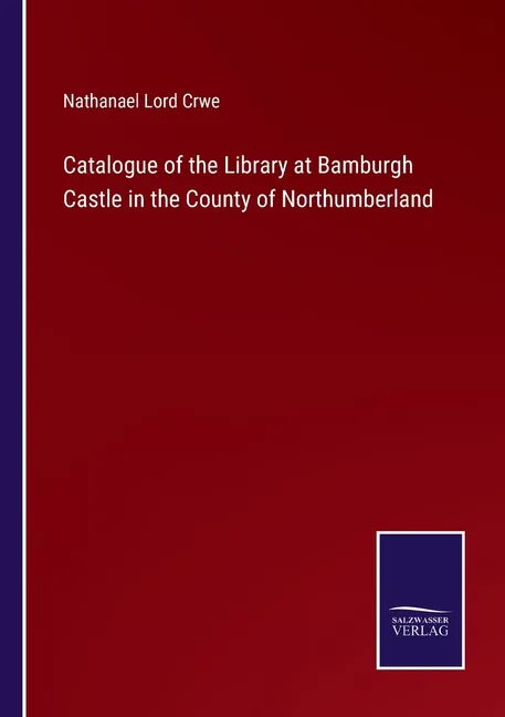 Catalogue of the Library at Bamburgh Castle in the County of Northumberland - Paperback