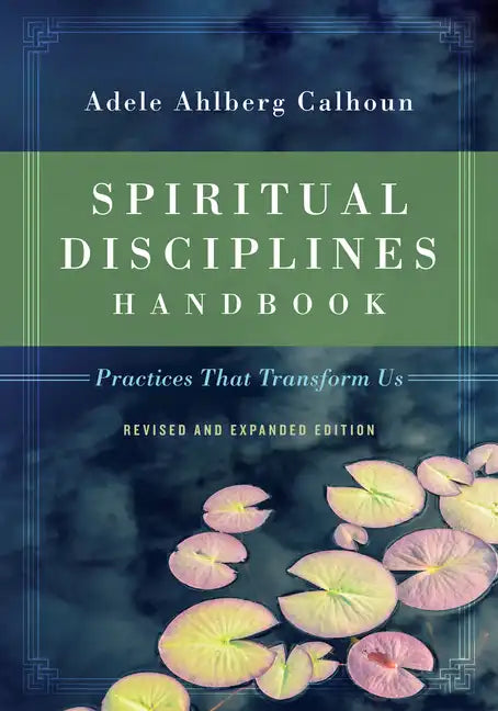 Spiritual Disciplines Handbook: Practices That Transform Us - Paperback