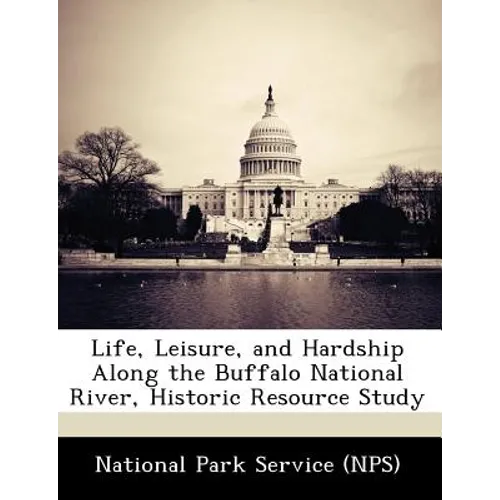 Life, Leisure, and Hardship Along the Buffalo National River, Historic Resource Study - Paperback