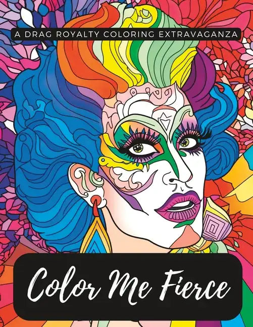 Color Me Fierce: A Drag Royalty Coloring Extravaganza - Paperback