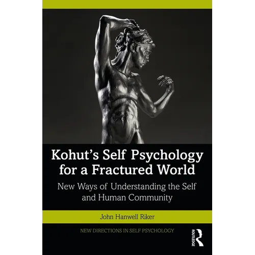 Kohut's Self Psychology for a Fractured World: New Ways of Understanding the Self and Human Community - Paperback