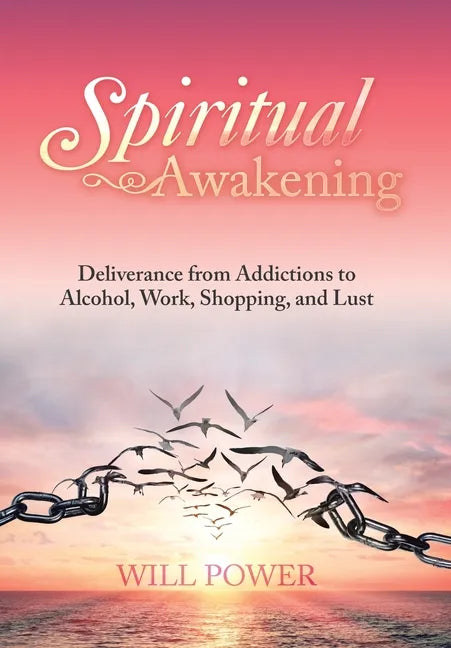 Spiritual Awakening: Deliverance from Addictions to Alcohol, Work, Shopping, and Lust - Hardcover
