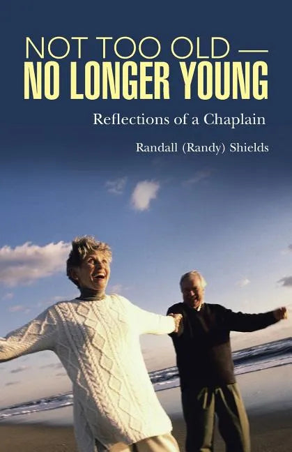 Not Too Old-No Longer Young: Reflections of a Chaplain - Paperback