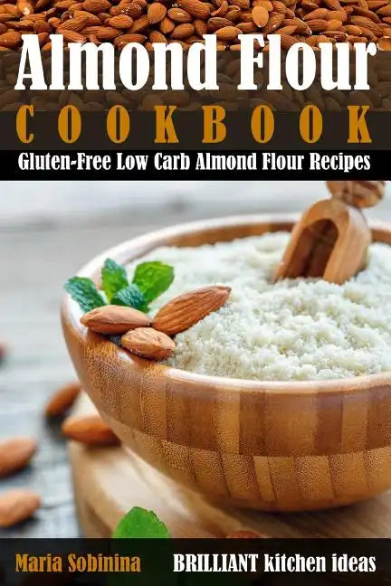 Almond Flour Cookbook: Gluten-Free Low Carb Almond Flour Recipes - Paperback