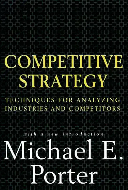 Competitive Strategy: Techniques for Analyzing Industries and Competitors - Hardcover