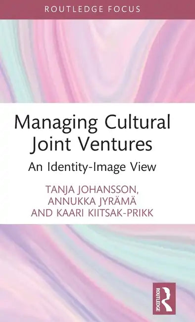 Managing Cultural Joint Ventures: An Identity-Image View - Hardcover