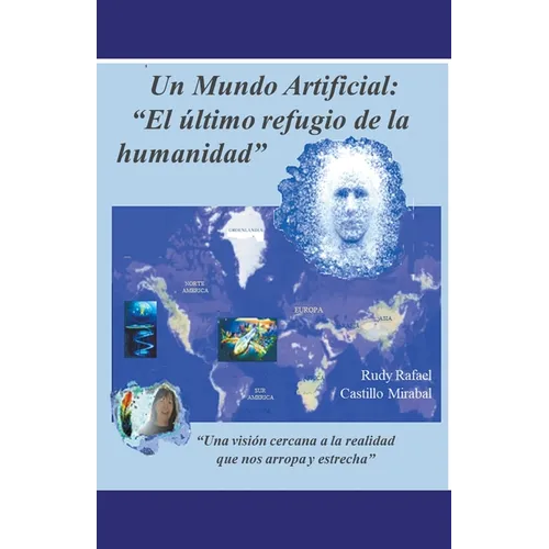 Un mundo artificial: "El 伃timo refugio de la humanidad" - Paperback