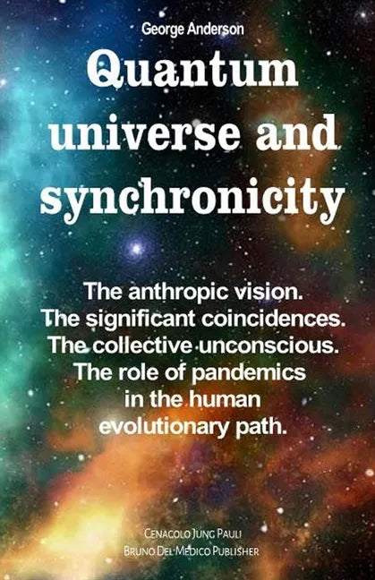 Quantum universe and synchronicity: The anthropic vision. The significant coincidences. The collective unconscious. The role of pandemics in the human - Paperback