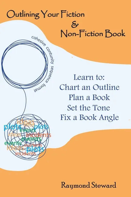 Outlining Your Fiction & Non-Fiction Books: Learn to Chart an Outline, Plan a Book, Set the Tone, and Fix a Book Angle - Paperback