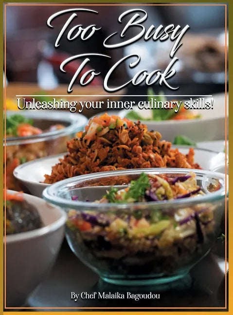 Too Busy To Cook: Unleashing Your Inner Culinary Skills - Hardcover