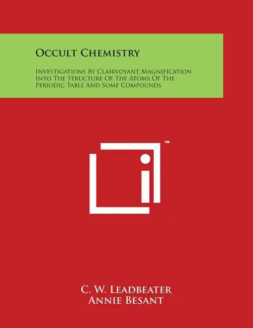 Occult Chemistry: Investigations By Clairvoyant Magnification Into The Structure Of The Atoms Of The Periodic Table And Some Compounds - Paperback