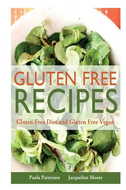 Gluten Free Recipes: Gluten Free Diet and Gluten Free Vegan - Paperback