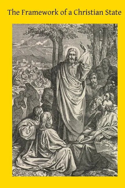 The Framework of a Christian State: An Introduction to Social Science - Paperback