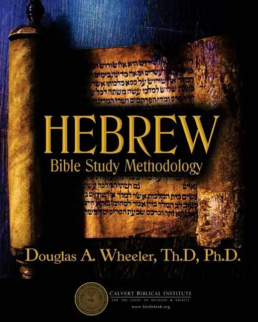 Hebrew Bible Study Methodology: Understanding the Scriptures As They Were Written - Paperback