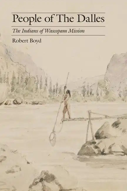 People of the Dalles: The Indians of Wascopam Mission - Paperback