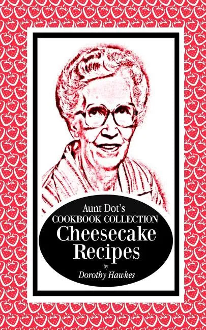 Aunt Dot's Cookbook Collection Cheesecake Recipes - Paperback