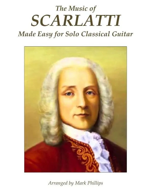 The Music of Scarlatti Made Easy for Solo Classical Guitar - Paperback
