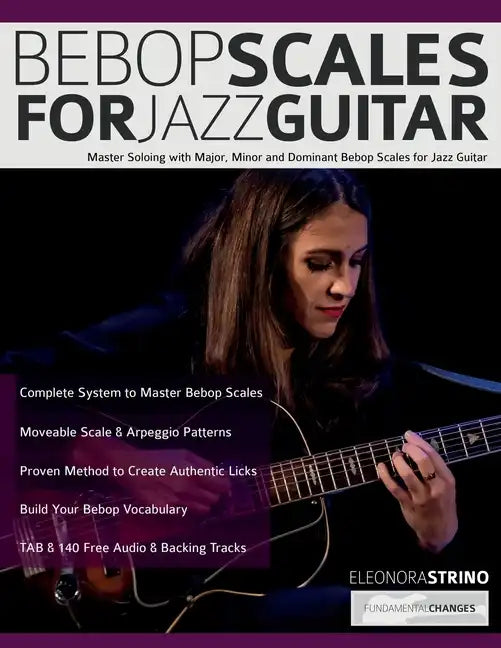 Bebop Scales for Jazz Guitar: Master Soloing with Major, Minor and Dominant Bebop Scales for Jazz Guitar - Paperback