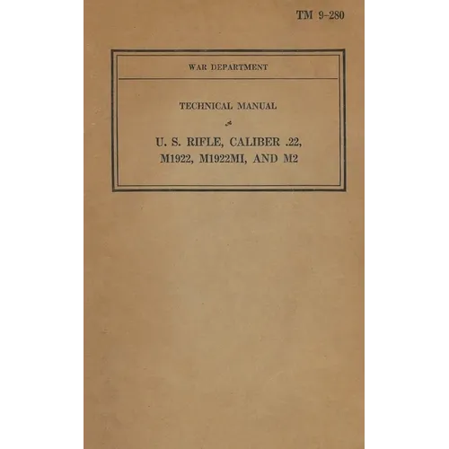 U.S. Rifle Caliber .22, M1922, M1922M1, and M2 TM 9-280 - Paperback