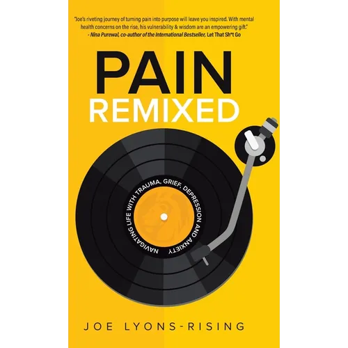 Pain Remixed: Navigating Life with Trauma, Grief, Depression and Anxiety - Hardcover