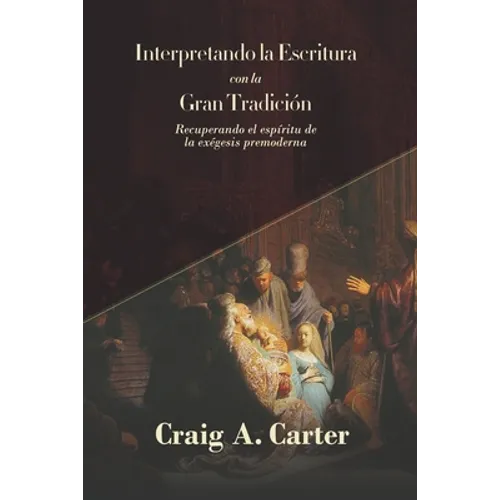 Interpretando la Escritura con la Gran Tradicion: Recuperando el espíritu de la exegesis premoderna - Paperback