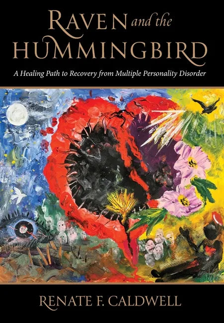 Raven and the Hummingbird: A Healing Path to Recovery from Multiple Personality Disorder - Hardcover
