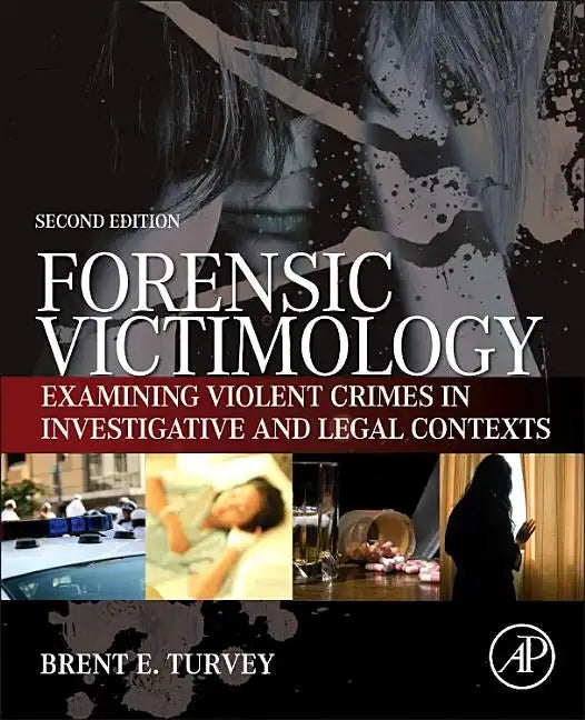Forensic Victimology: Examining Violent Crime Victims in Investigative and Legal Contexts - Hardcover