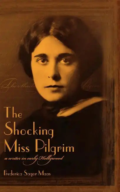 The Shocking Miss Pilgrim: A Writer in Early Hollywood - Hardcover