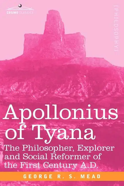 Apollonius of Tyana: The Philosopher, Explorer and Social Reformer of the First Century A.D - Paperback
