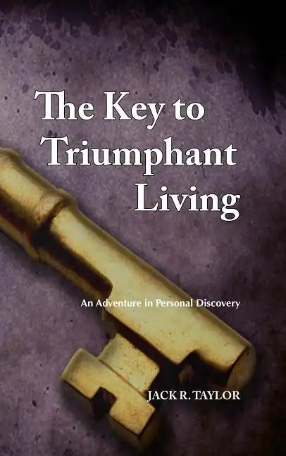 The Key to Triumphant Living: An Adventure in Personal Discovery - Paperback