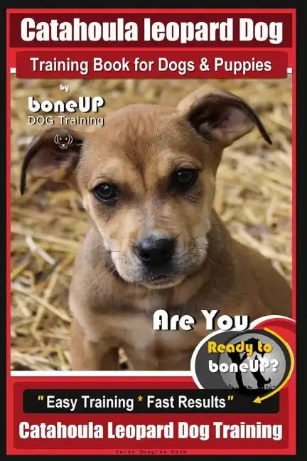 Catahoula Leopard Dog Training Book for Dogs & Puppies By BoneUP DOG Training: Are You Ready to Bone Up? Easy Training * Fast Results Catahoula Leopar - Paperback