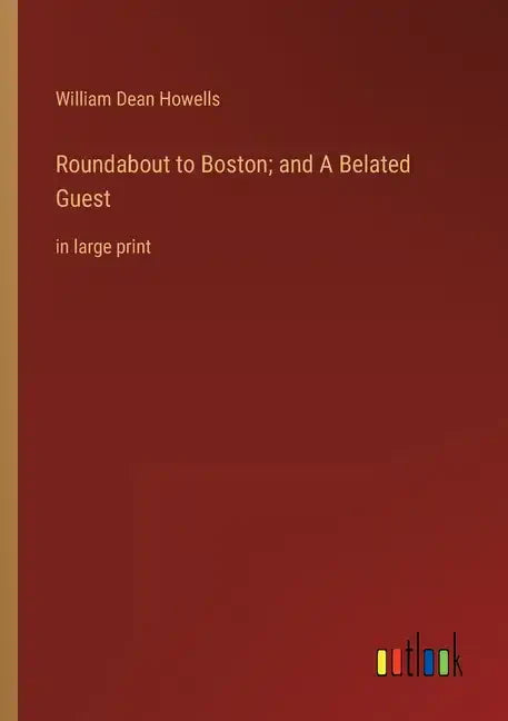 Roundabout to Boston; and A Belated Guest: in large print - Paperback