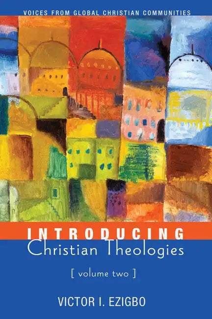 Introducing Christian Theologies, Volume Two: Voices from Global Christian Communities - Paperback