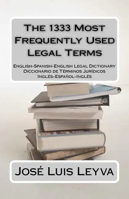 The 1333 Most Frequently Used Legal Terms: English-Spanish-English Legal Dictionary - Paperback
